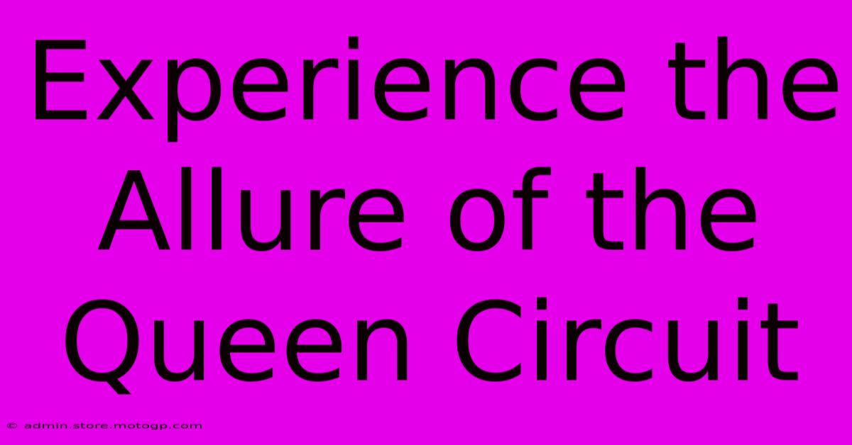 Experience The Allure Of The Queen Circuit