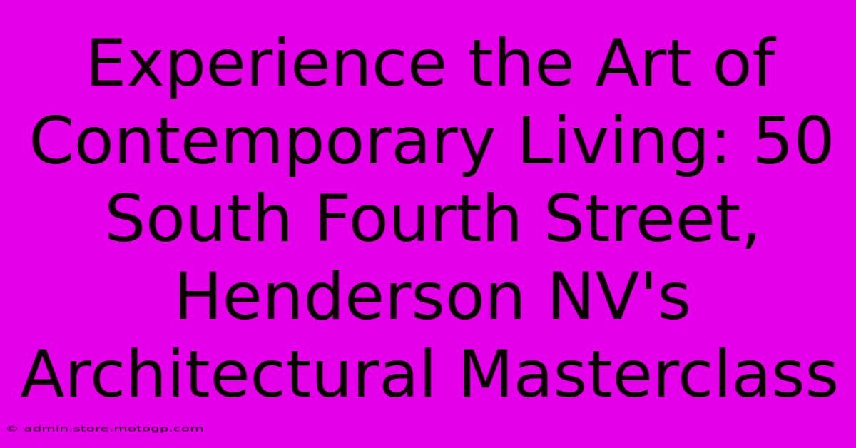 Experience The Art Of Contemporary Living: 50 South Fourth Street, Henderson NV's Architectural Masterclass