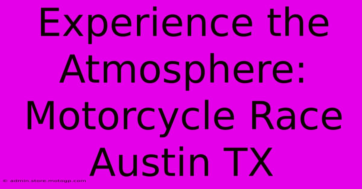 Experience The Atmosphere: Motorcycle Race Austin TX