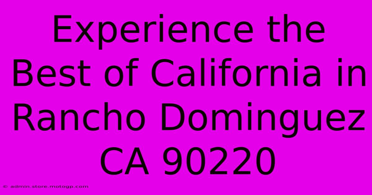 Experience The Best Of California In Rancho Dominguez CA 90220