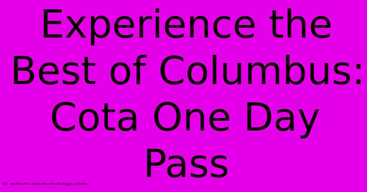 Experience The Best Of Columbus: Cota One Day Pass