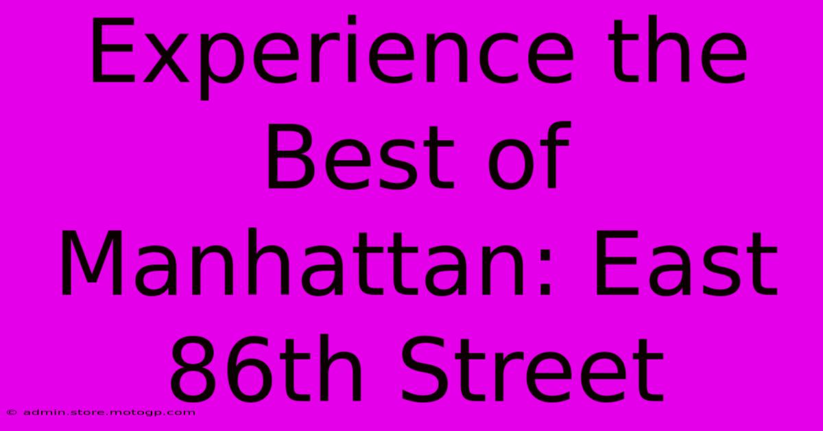 Experience The Best Of Manhattan: East 86th Street