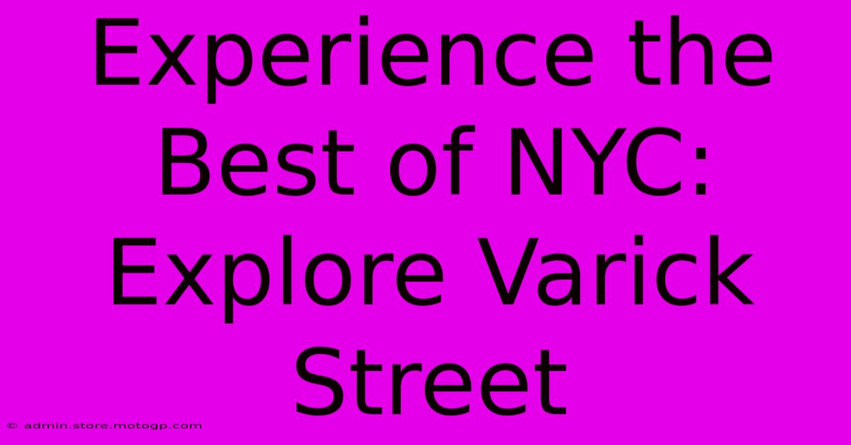 Experience The Best Of NYC: Explore Varick Street