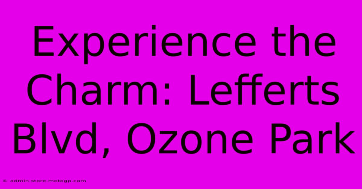 Experience The Charm: Lefferts Blvd, Ozone Park