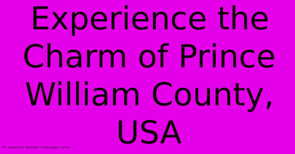 Experience The Charm Of Prince William County, USA