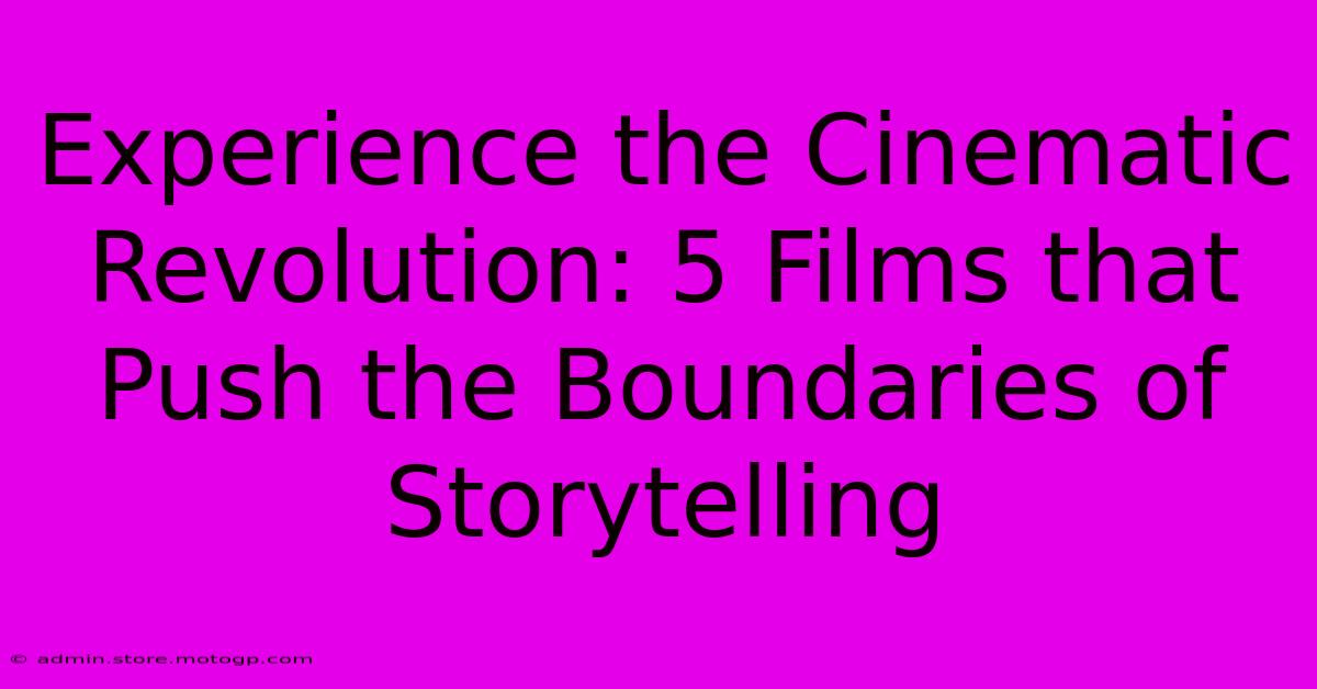 Experience The Cinematic Revolution: 5 Films That Push The Boundaries Of Storytelling