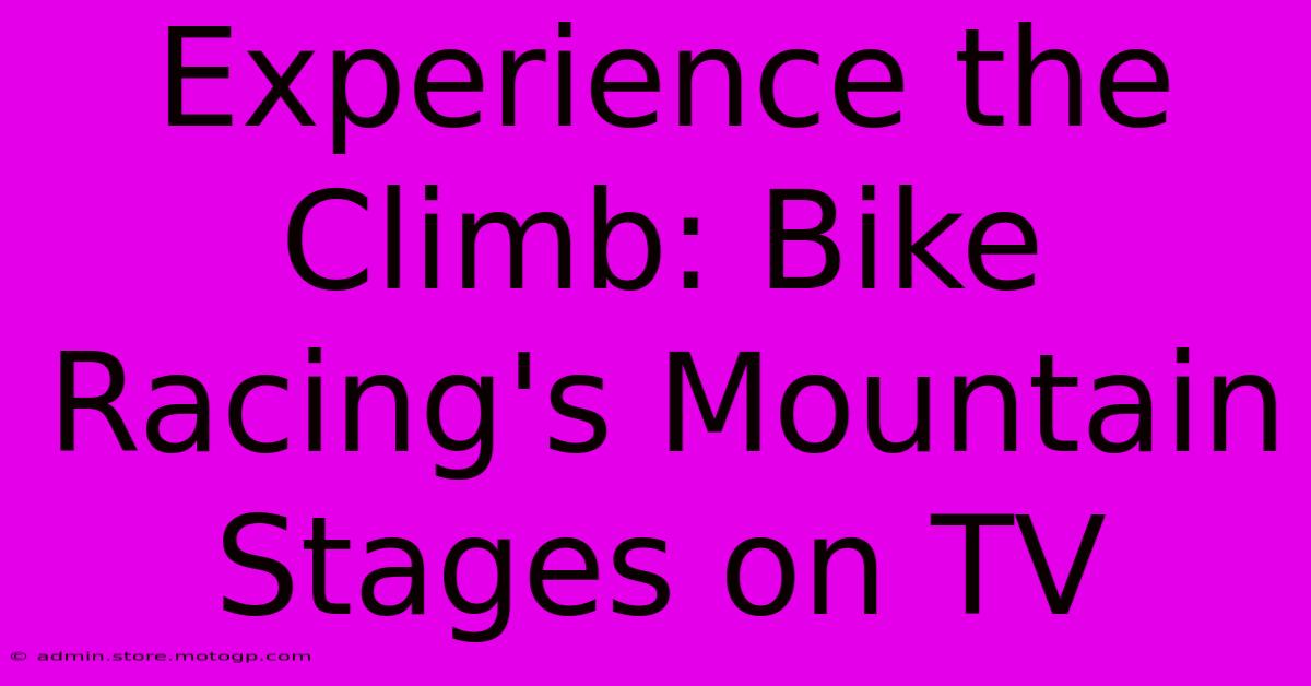 Experience The Climb: Bike Racing's Mountain Stages On TV