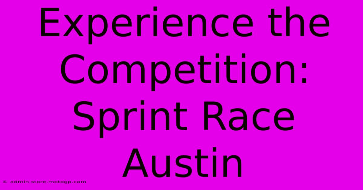 Experience The Competition: Sprint Race Austin