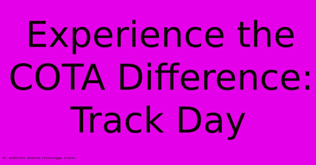 Experience The COTA Difference: Track Day