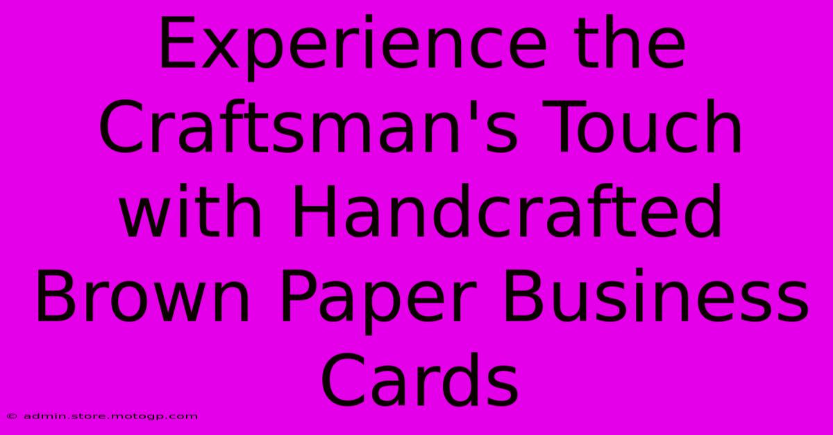 Experience The Craftsman's Touch With Handcrafted Brown Paper Business Cards