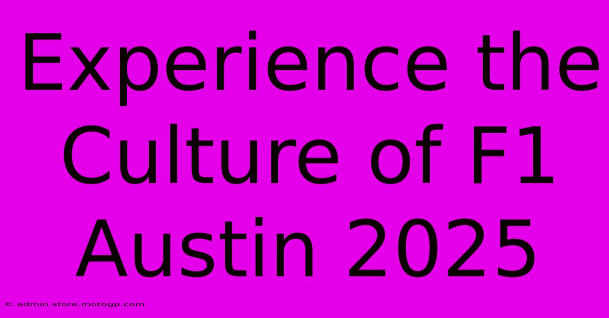 Experience The Culture Of F1 Austin 2025