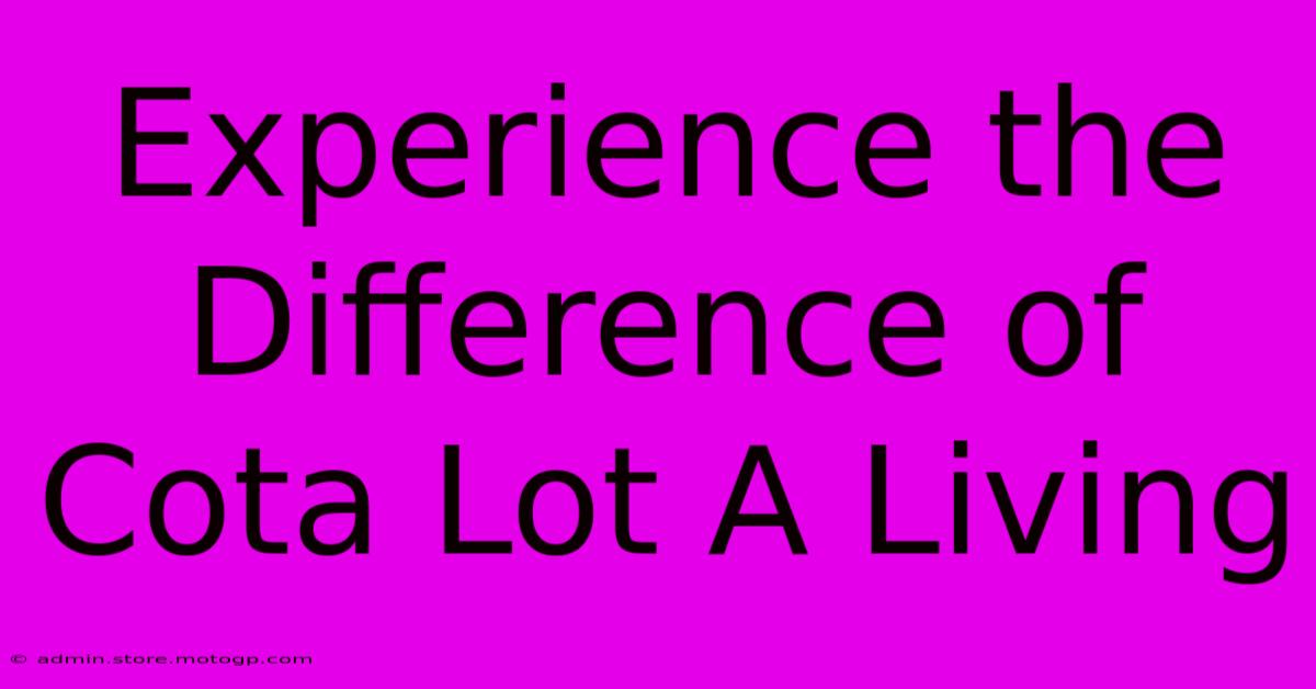 Experience The Difference Of Cota Lot A Living