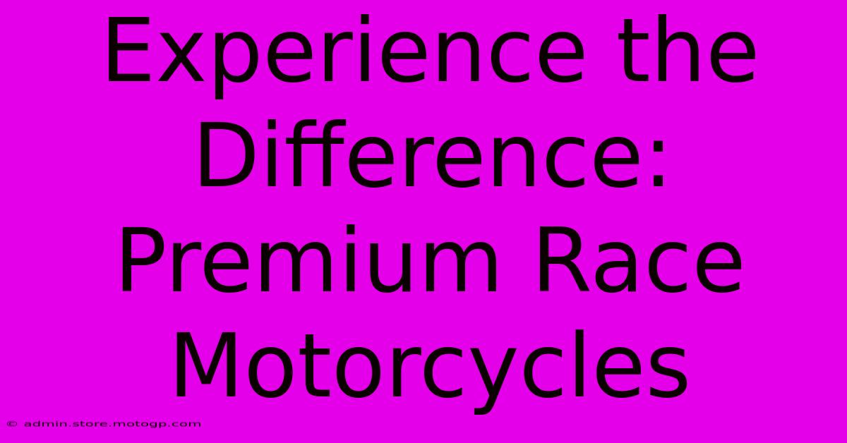 Experience The Difference: Premium Race Motorcycles