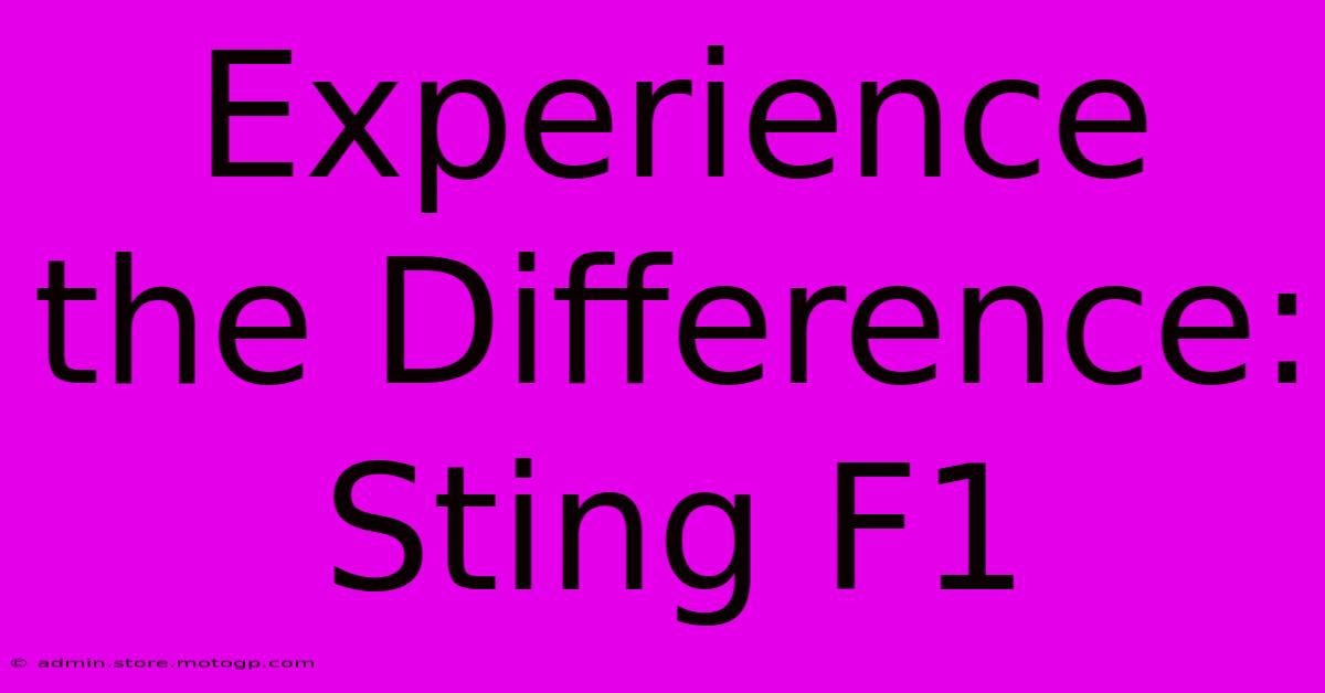 Experience The Difference: Sting F1