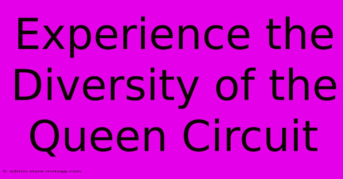 Experience The Diversity Of The Queen Circuit