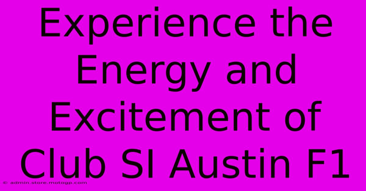 Experience The Energy And Excitement Of Club SI Austin F1