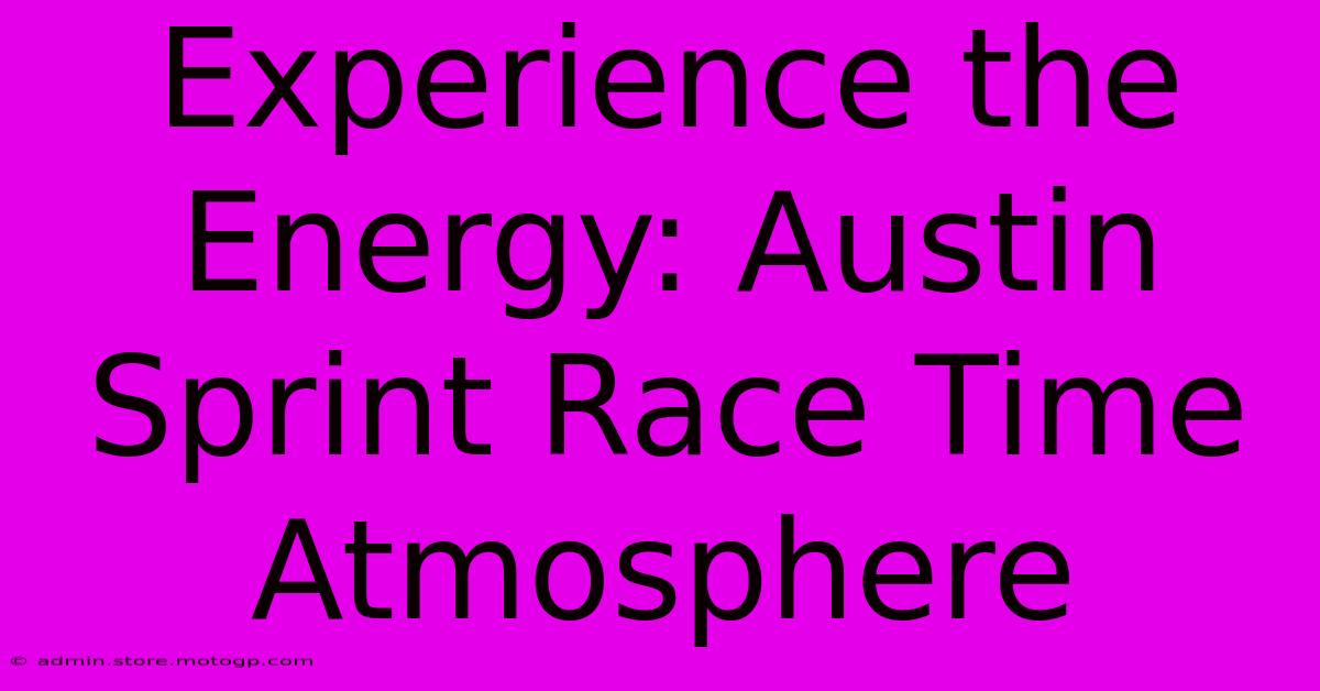 Experience The Energy: Austin Sprint Race Time Atmosphere