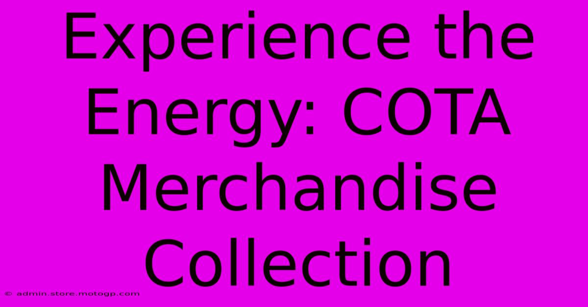 Experience The Energy: COTA Merchandise Collection