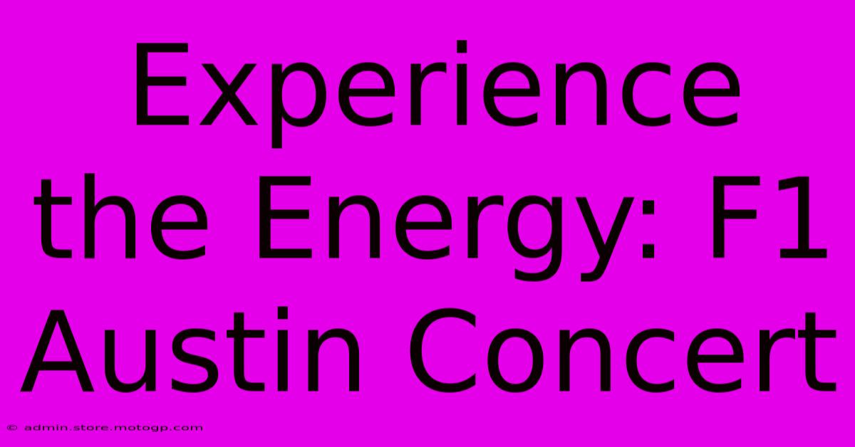 Experience The Energy: F1 Austin Concert