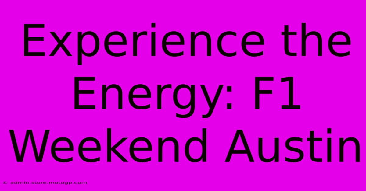 Experience The Energy: F1 Weekend Austin