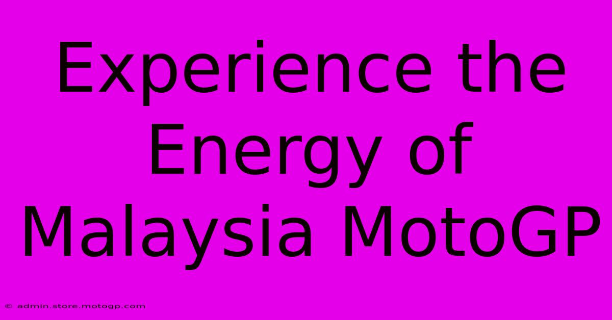 Experience The Energy Of Malaysia MotoGP