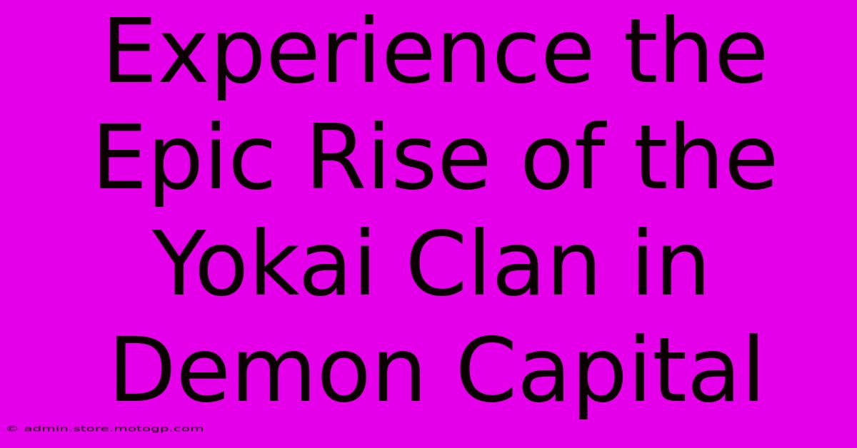 Experience The Epic Rise Of The Yokai Clan In Demon Capital