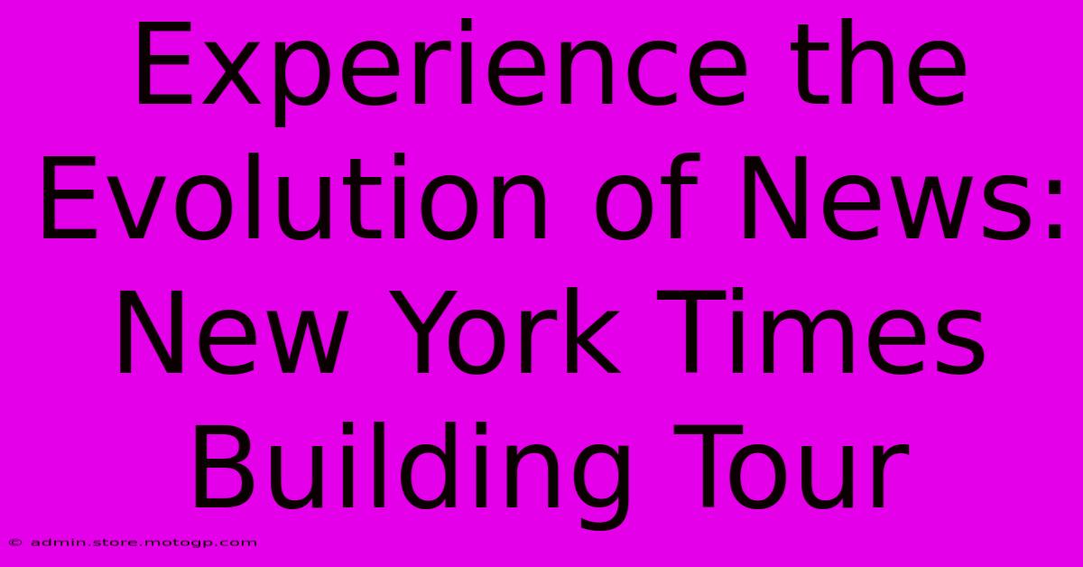 Experience The Evolution Of News: New York Times Building Tour