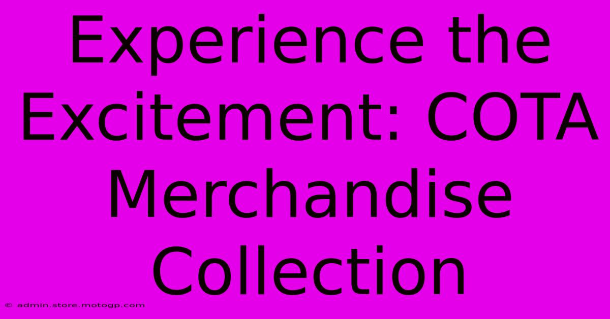 Experience The Excitement: COTA Merchandise Collection