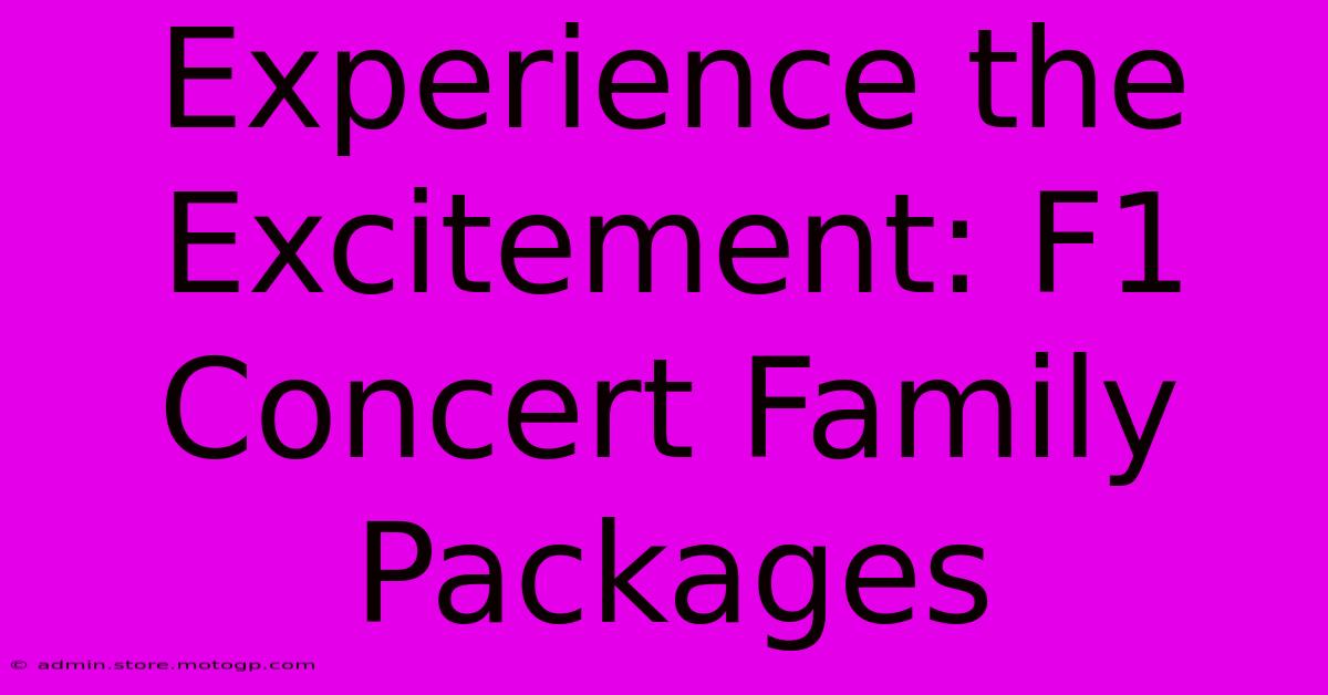 Experience The Excitement: F1 Concert Family Packages