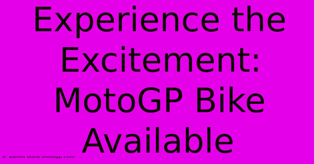 Experience The Excitement: MotoGP Bike Available