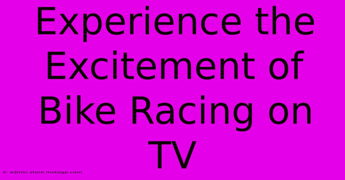 Experience The Excitement Of Bike Racing On TV