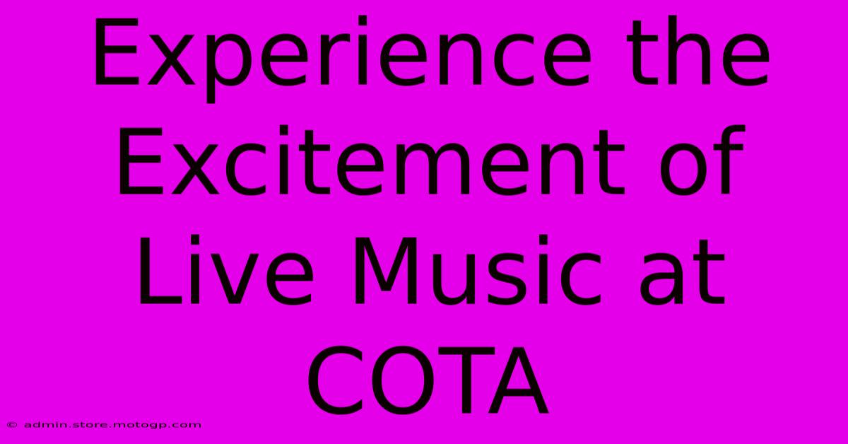 Experience The Excitement Of Live Music At COTA