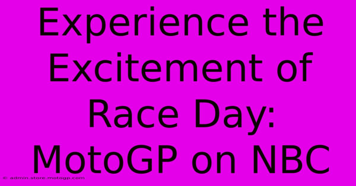 Experience The Excitement Of Race Day: MotoGP On NBC