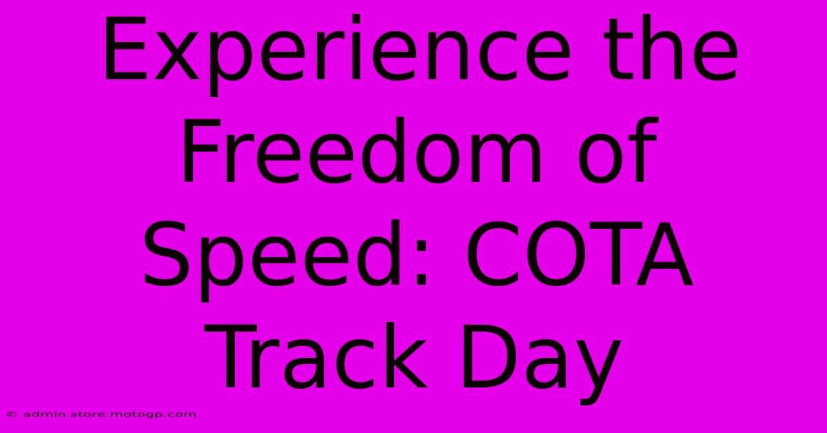 Experience The Freedom Of Speed: COTA Track Day