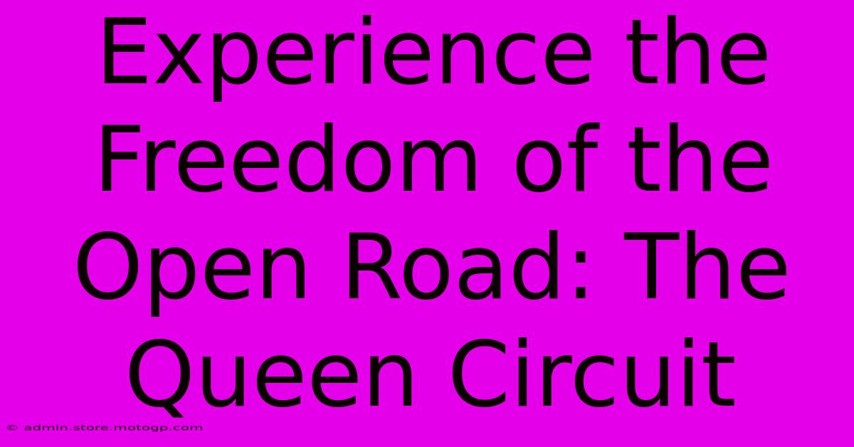 Experience The Freedom Of The Open Road: The Queen Circuit