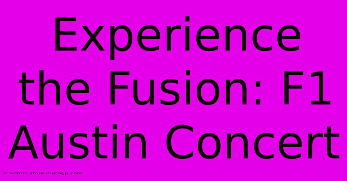 Experience The Fusion: F1 Austin Concert