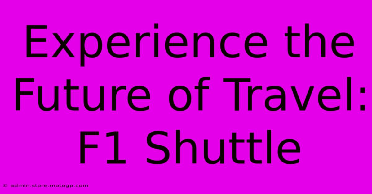 Experience The Future Of Travel: F1 Shuttle