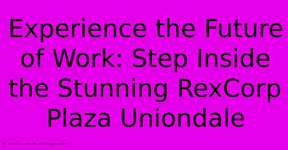 Experience The Future Of Work: Step Inside The Stunning RexCorp Plaza Uniondale