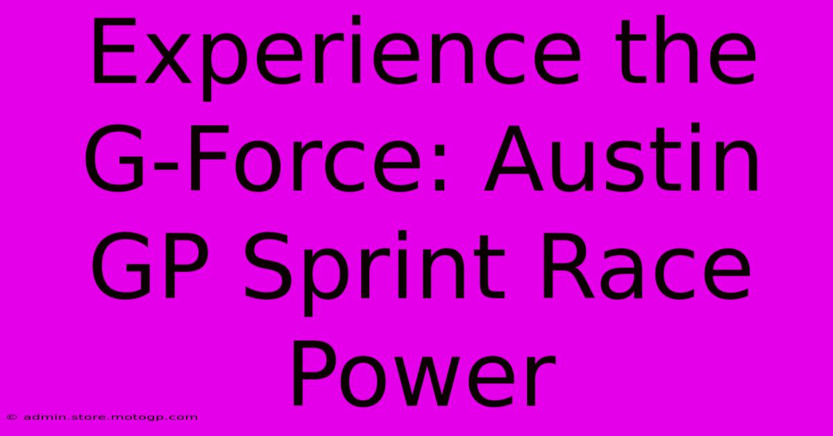 Experience The G-Force: Austin GP Sprint Race Power