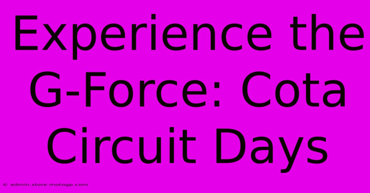 Experience The G-Force: Cota Circuit Days