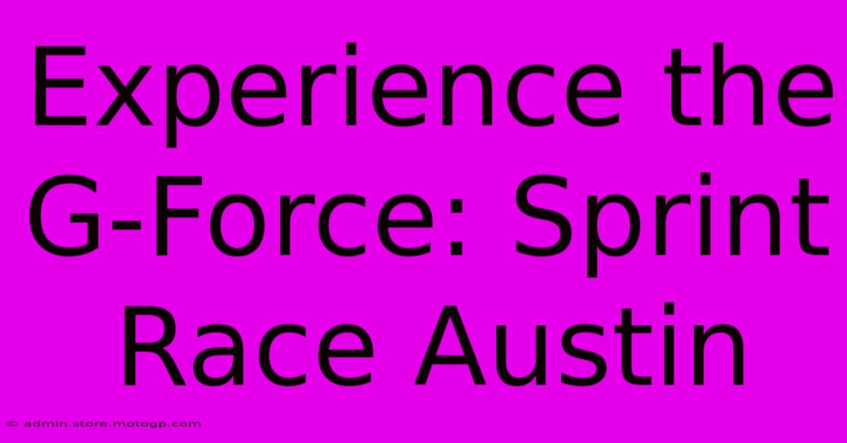 Experience The G-Force: Sprint Race Austin