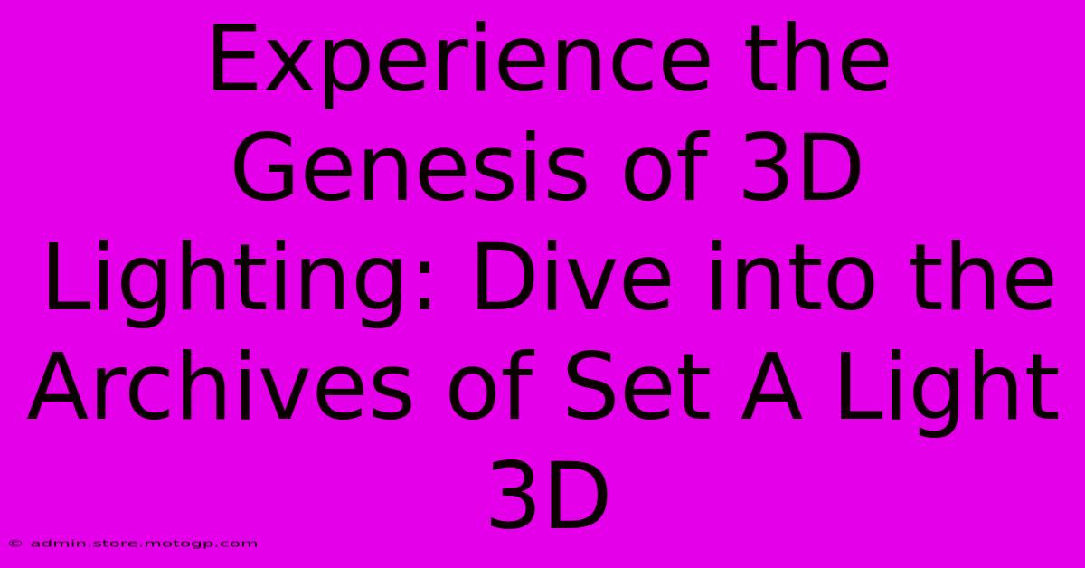 Experience The Genesis Of 3D Lighting: Dive Into The Archives Of Set A Light 3D