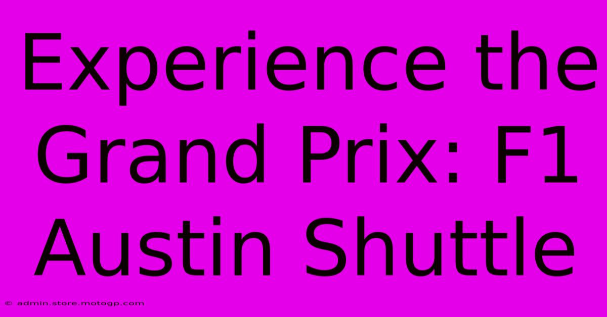 Experience The Grand Prix: F1 Austin Shuttle