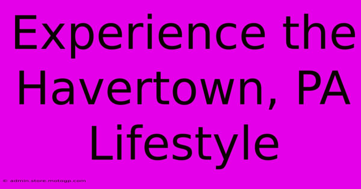 Experience The Havertown, PA Lifestyle