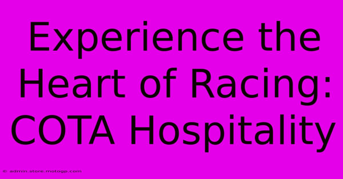 Experience The Heart Of Racing: COTA Hospitality