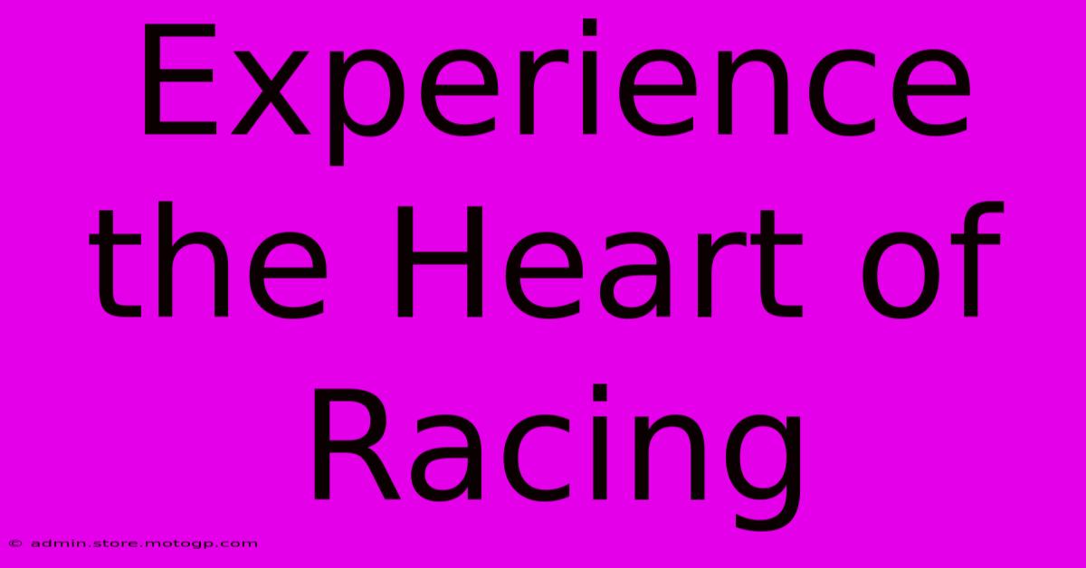 Experience The Heart Of Racing