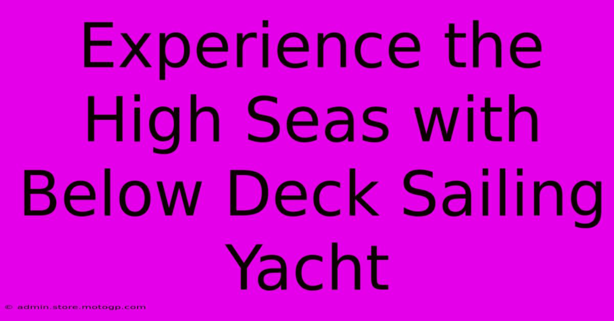 Experience The High Seas With Below Deck Sailing Yacht