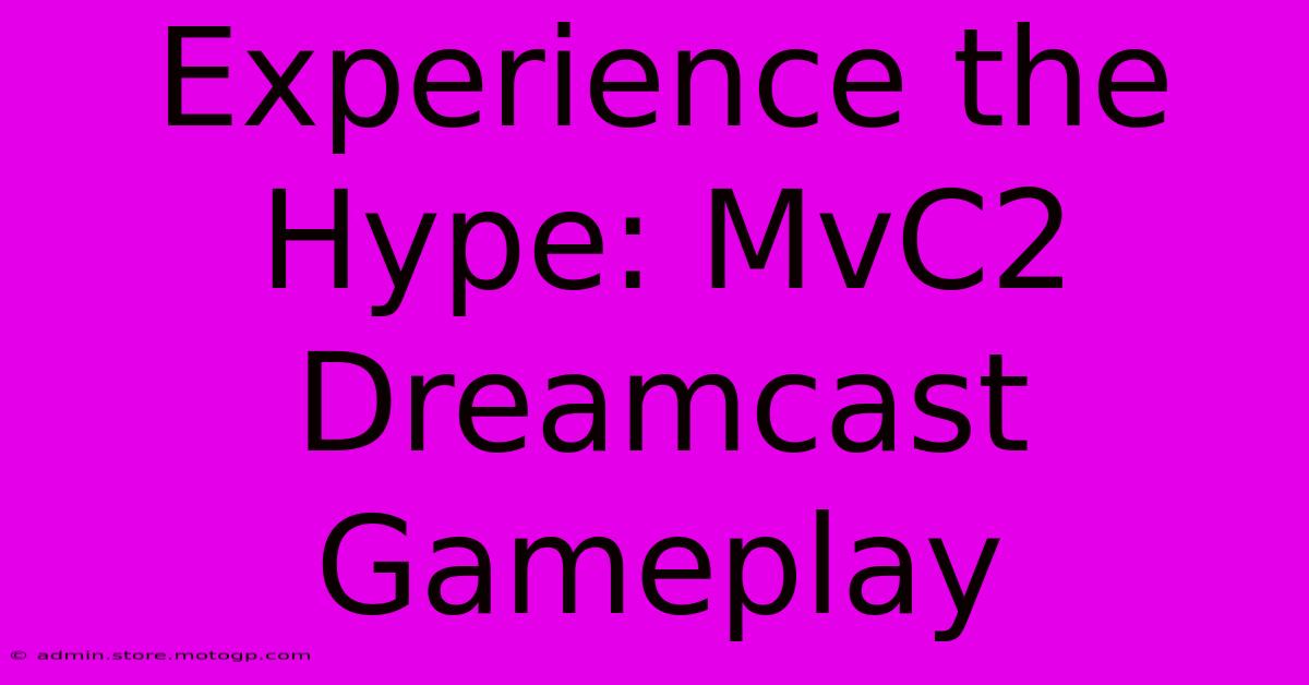 Experience The Hype: MvC2 Dreamcast Gameplay