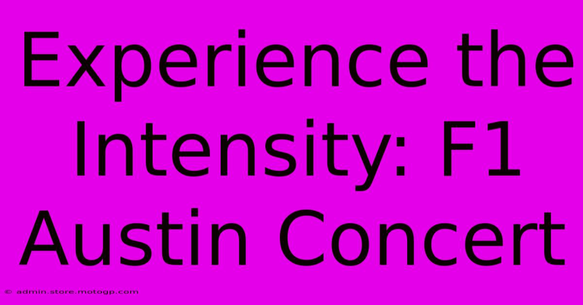 Experience The Intensity: F1 Austin Concert