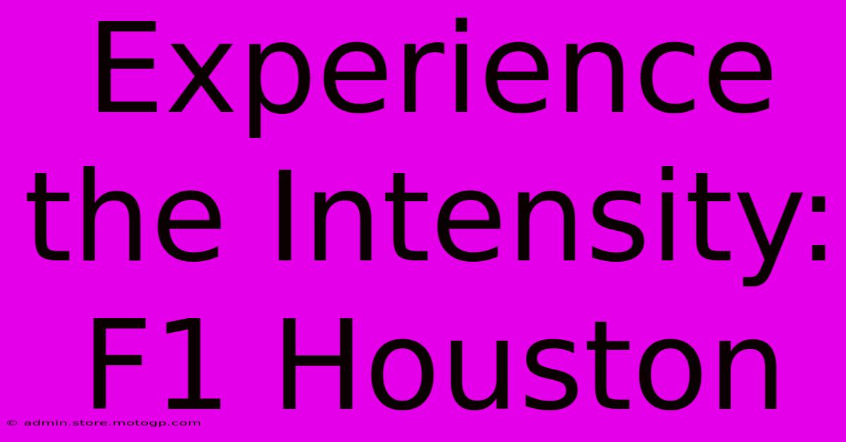 Experience The Intensity: F1 Houston